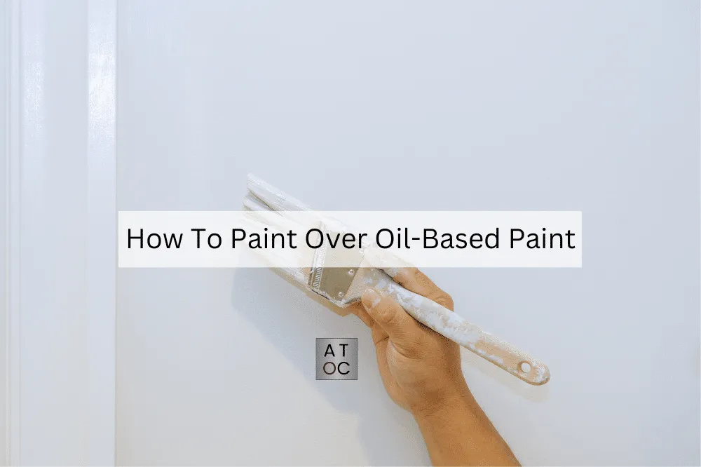 How to Paint Over Oil Based Paint - A Touch of Color